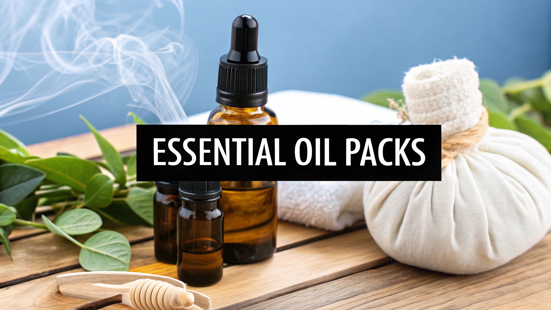 Your Guide to Using Essential Oil Packs