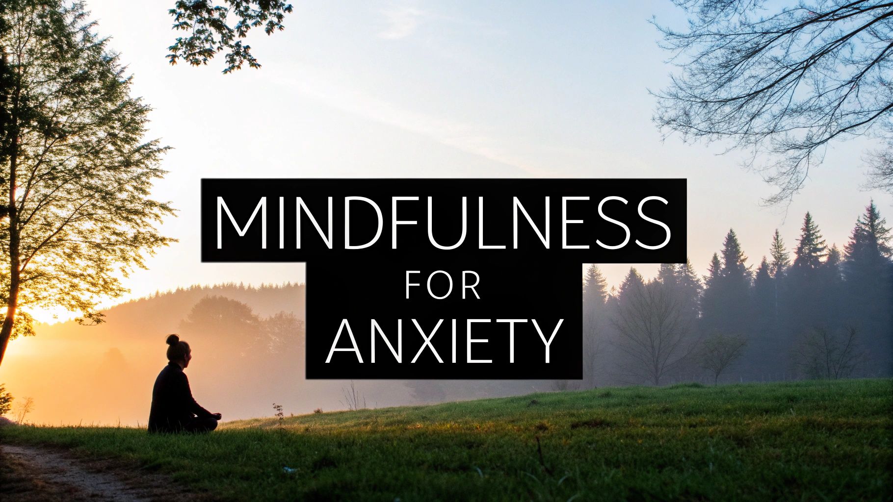 8 Powerful Mindfulness Techniques for Anxiety to Try in 2025